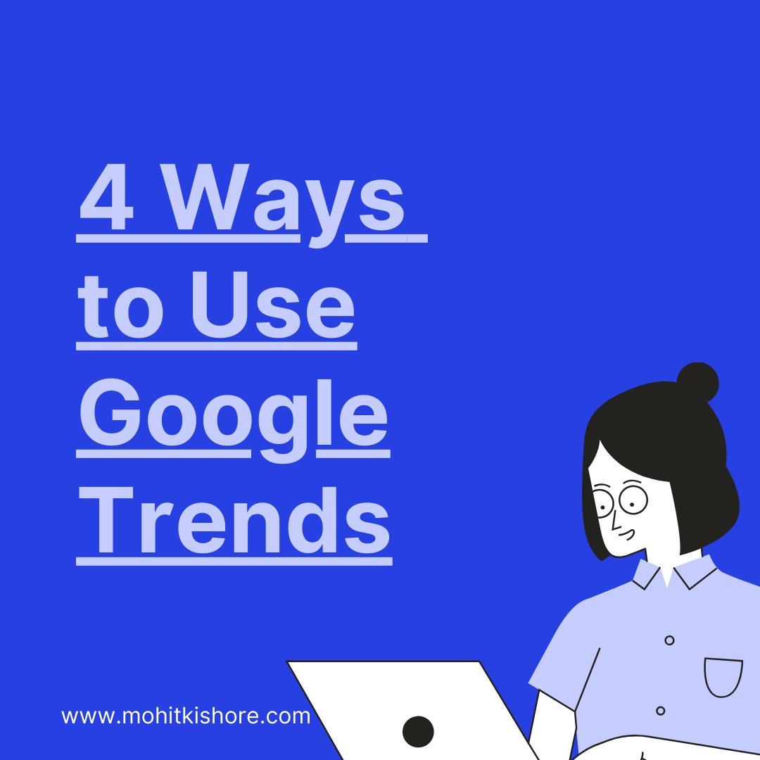 4-ways-to-use-google-trends-to-grow-online-mohit-kishore